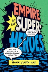 cover of Empire of the Superheroes: America’s Comic Book Creators and the Making of a Billion-Dollar Industry