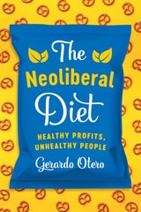 cover of The Neoliberal Diet: Healthy Profits, Unhealthy People