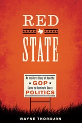 cover of Red State: An Insider's Story of How the GOP Came to Dominate Texas Politics