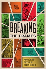 cover of Breaking the Frames: Populism and Prestige in Comics Studies