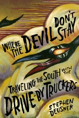 cover of Where the Devil Don't Stay: Traveling the South with the Drive-By Truckers