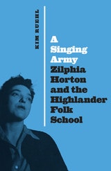 cover of A Singing Army: Zilphia Horton and the Highlander Folk School