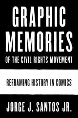 cover of Graphic Memories of the Civil Rights Movement: Reframing History in Comics