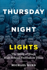 cover of Thursday Night Lights: The Story of Black High School Football in Texas