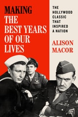 cover of Making The Best Years of Our Lives: The Hollywood Classic That Inspired a Nation