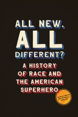 cover of All New, All Different?: A History of Race and the American Superhero