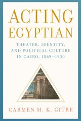 cover of Acting Egyptian: Theater, Identity, and Political Culture in Cairo, 1869–1930