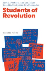 cover of Students of Revolution: Youth, Protest, and Coalition Building in Somoza-Era Nicaragua