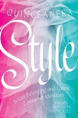 cover of Quinceañera Style: Social Belonging and Latinx Consumer Identities