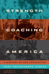 cover of Strength Coaching in America: A History of the Innovation That Transformed Sports