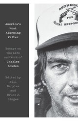 cover of America's Most Alarming Writer: Essays on the Life and Work of Charles Bowden