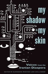 cover of My Shadow Is My Skin: Voices from the Iranian Diaspora