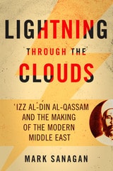 cover of Lightning through the Clouds: ?Izz al-Din al-Qassam and the Making of the Modern Middle East