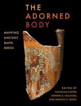 cover of The Adorned Body: Mapping Ancient Maya Dress
