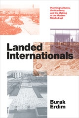 cover of Landed Internationals: Planning Cultures, the Academy, and the Making of the Modern Middle East