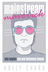 cover of Mainstream Maverick: John Hughes and New Hollywood Cinema