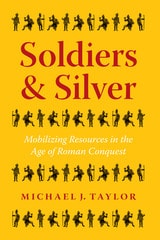 cover of Soldiers and Silver: Mobilizing Resources in the Age of Roman Conquest