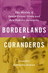 cover of Borderlands Curanderos: The Worlds of Santa Teresa Urrea and Don Pedrito Jaramillo