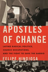 cover of Apostles of Change: Latino Radical Politics, Church Occupations, and the Fight to Save the Barrio