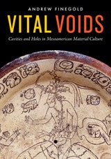 cover of Vital Voids: Cavities and Holes in Mesoamerican Material Culture