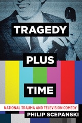 cover of Tragedy Plus Time: National Trauma and Television Comedy
