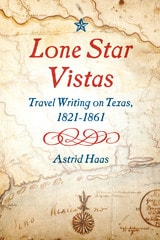 cover of Lone Star Vistas: Travel Writing on Texas, 1821-1861