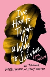 cover of I've Had to Think Up a Way to Survive: On Trauma, Persistence, and Dolly Parton