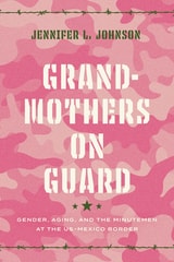 cover of Grandmothers on Guard: Gender, Aging, and the Minutemen at the US-Mexico Border