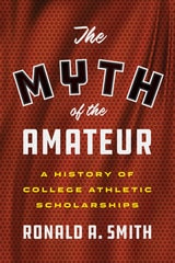 cover of The Myth of the Amateur: A History of College Athletic Scholarships