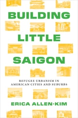 cover of Building Little Saigon: Refugee Urbanism in American Cities and Suburbs