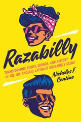 cover of Razabilly: Transforming Sights, Sounds, and History in the Los Angeles Latina/o Rockabilly Scene