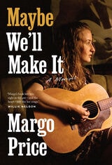 cover of Maybe We'll Make It: A Memoir