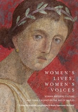 cover of Women's Lives, Women's Voices: Roman Material Culture and Female Agency in the Bay of Naples