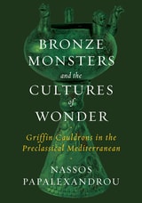 cover of Bronze Monsters and the Cultures of Wonder: Griffin Cauldrons in the Preclassical Mediterranean