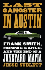 cover of Last Gangster in Austin: Frank Smith, Ronnie Earle, and the End of a Junkyard Mafia