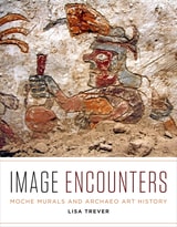 cover of Image Encounters: Moche Murals and Archaeo Art History