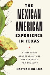 cover of The Mexican American Experience in Texas: Citizenship, Segregation, and the Struggle for Equality