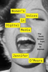 cover of Women's Voices in Digital Media: The Sonic Screen from Film to Memes