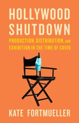 cover of Hollywood Shutdown: Production, Distribution, and Exhibition in the Time of COVID