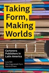 cover of Taking Form, Making Worlds: Cartonera Publishers in Latin America