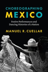 cover of Choreographing Mexico: Festive Performances and Dancing Histories of a Nation