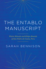 cover of The Entablo Manuscript: Water Rituals and Khipu Boards of San Pedro de Casta, Peru
