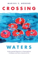 cover of Crossing Waters: Undocumented Migration in Hispanophone Caribbean and Latinx Literature & Art