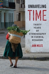 cover of Unraveling Time: Thirty Years of Ethnography in Cuenca, Ecuador
