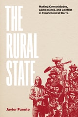 cover of The Rural State: Making Comunidades, Campesinos, and Conflict in Peru's Central Sierra
