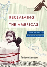 cover of Reclaiming the Americas: Latinx Art and the Politics of Territory