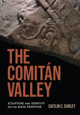 cover of The Comitán Valley: Sculpture and Identity on the Maya Frontier