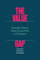 cover of The Value Gap: Female-Driven Films from Pitch to Premiere