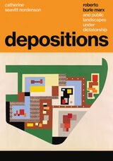cover of Depositions: Roberto Burle Marx and Public Landscapes under Dictatorship