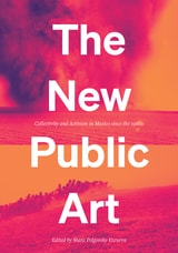 cover of The New Public Art: Collectivity and Activism in Mexico since the 1980s